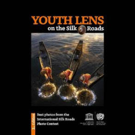 Youth Lens on the Silk Roads Best photos from the International Silk Roads Photo Contest - 2nd Edition